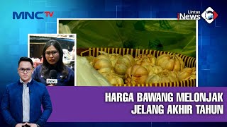 Jelang Akhir Tahun, Harga Tomat dan Bawang Alami Kenaikan yang Signifikan! - LIP 22/11