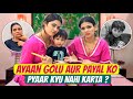 Ayaan golu aur payal ko pyaar kyu nahi karta ?