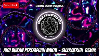 Aku Bukan Perempuan Nakal - ShzrqFrhn Remix