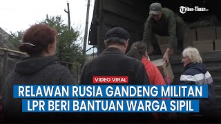 Relawan Rusia Gandeng Militan LPR Beri Bantuan Kemanusiaan untuk Warga Sipil