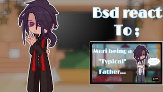 Bsd react to “mori being a typical father” / bsdxgc / pamoriau / my au / noncanon / ruilovessoukoku.