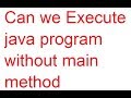 java without main method in java programming language