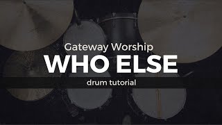 Who Else - Gateway Worship (Drum Tutorial/Play-Through)