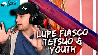 Lupe Fiasco - Tetsuo & Youth FULL ALBUM REACTION (first time hearing) | MY MIND IS BROKEN!