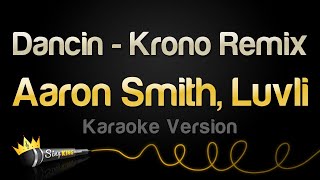 Aaron Smith - Dancin (feat. Luvli) - Krono Remix (Karaoke Version)