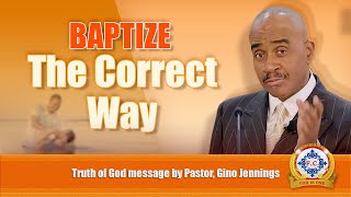 Baptize the CORRECT Way by Pastor, Gino Jennings