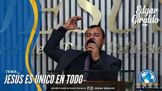 Pastor Edgar Giraldo - Jesús es único en todo