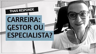 Como você vê a mudança de carreira entre gestor e especialista?