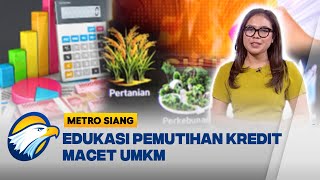 Edukasi Pemutihan Kredit Macet UMKM - [Metro Siang]