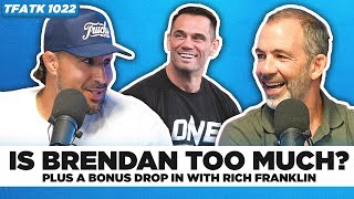 Is Brendan Too Much?? | PLUS a Bonus Drop-In with Rich Franklin | TFATK Ep. 1022