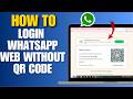 How to Login to Whatsapp Web Without QR Code - Easy Guide