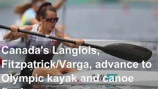 Canada's Langlois, Fitzpatrick/Varga, advance to Olympic kayak and canoe finals