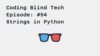 Episode #54: Learning #Python strings while using a #screenreader
