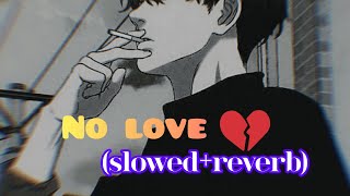 No Love || [ Slowed Reverbed ] || Subh || Official video@Mindfreshlofi || #lofi