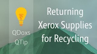 Returning Xerox Supplies for Recycling, QDoxs QTip!