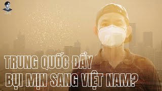 TRUNG QUỐC THỔI BỤI MỊN Ô NHIỄM SANG VIỆT NAM NHƯ THẾ NÀO ?