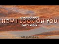 Ariana Grande - How I look on You | Empty Arena