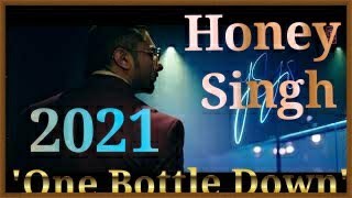 FULL VIDEO 'One Bottle Down' FULL VIDEO SONG | Yo Yo Honey Singh New Song 2021Honey Singh new song,