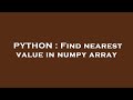 PYTHON : Find nearest value in numpy array