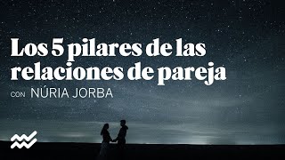 Los 5 pilares de las relaciones de pareja con Núria Jorba | Kuestiona