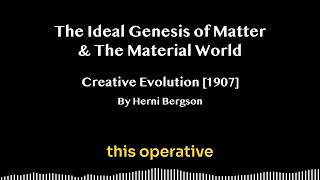 Bergson Ideal Genesis of Matter and The Material World in Creative Evolution
