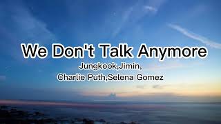 We Don't Talk Anymore (Lyrics)- Jungkook,Jimin, Charlie Puth,Selena Gomez