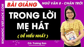 Trong lời mẹ hát Ngữ văn lớp 8 Chân trời sáng tạo - Cô Trương San (DỄ HIỂU NHẤT)