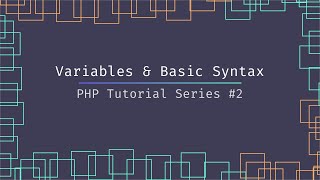Beginners Guide To Variables, DataTypes & Basic Syntax in PHP (PHP Tutorial Series Lesson #2)