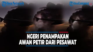 Ngeri Penumpang Pesawat Rekam Penampakan Awan Cumulonimbus I @TribunLampungOfficial