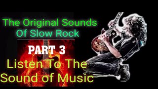 THE ORIGINAL SOUNDS OF SLOW ROCK  ( PART 3 )
