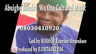 ABUIGBO MBAISE WU OTU, BY BISHOP EZERIBE, PRODUCED BY EJISTAINLESS HAMLESS LTD