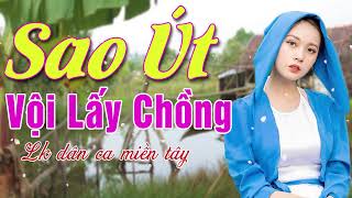 Sao Út Vội Lấy Chồng, Dân Ca Miền Tây - Nhạc Dân Ca Trữ Tình Quê Hương Miền Tây Tuyển Chọn