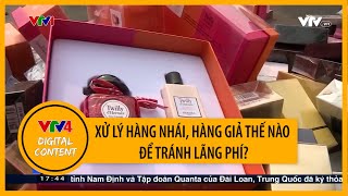 Xử lý hàng nhái, hàng giả thế nào để tránh lãng phí? | VTV4