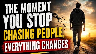 The Moment You Stop Chasing People, Everything Changes