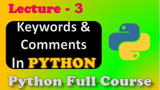 Python Full Course | Keywords & Comments In Python | Lecture 3.