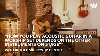 How You Play Acoustic Guitar in a Worship Set Depends on the Other Instruments on Stage | JP Gentile