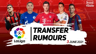 Transfer Rumours 2021 | La Liga | 3 June 2021