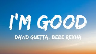 David Guetta, Bebe Rexha - I'm good (Blue) (Lyrics) "I'm good, yeah, I'm feelin' alright"