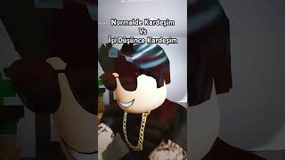 Normalde Kardeşim Vs İşi Düşünce Kardeşim #fypシ゚viral #roblox #keşfet #metekayagil #arıgiller