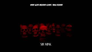 Sir Mink  - What Goes Around Comes Back Round