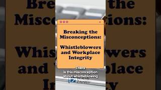 Breaking the misconceptions: #whistleblowers and workplace integrity