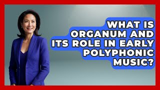 What Is Organum and Its Role in Early Polyphonic Music? - Holy Harmonies