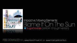 Impact vs. Moving Elements - Blame It On The Sun (SugarDaddys reWork - Enough! version)