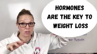 Hormones are the key to weight loss!
