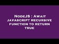 NodeJS : Await javascript recursive function to return true