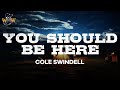 Cole Swindell - You Should Be Here (Lyrics)