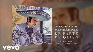 Vicente Fernández - De Parte de Quien (Cover Audio)
