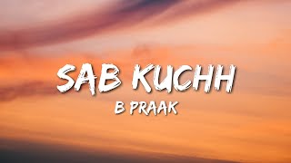 B Praak - Sab Kuchh (Lyrics)