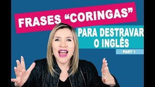 FRASES PRONTAS QUE VÃO FAZER VOCÊ DESTRAVAR O INGLÊS