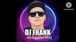 MIX REGGAETON 2023💥💥DJ FRANK -EL DJ DEL FUTURO 🔥#reggaeton #dj #frank #